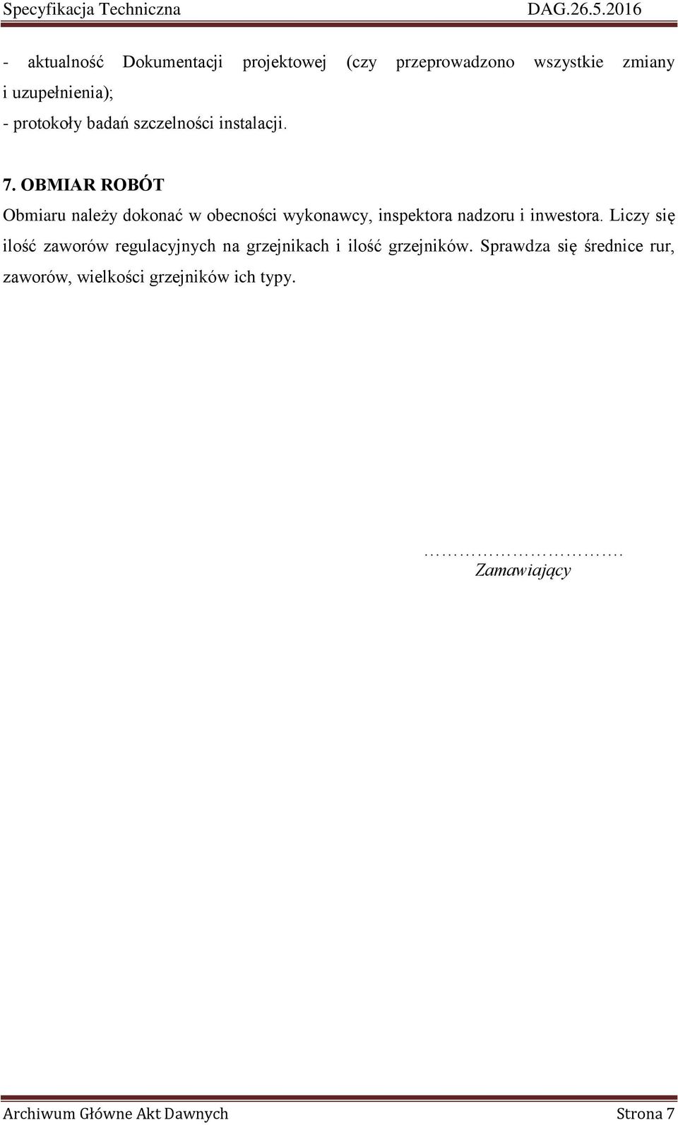 OBMIAR ROBÓT Obmiaru należy dokonać w obecności wykonawcy, inspektora nadzoru i inwestora.