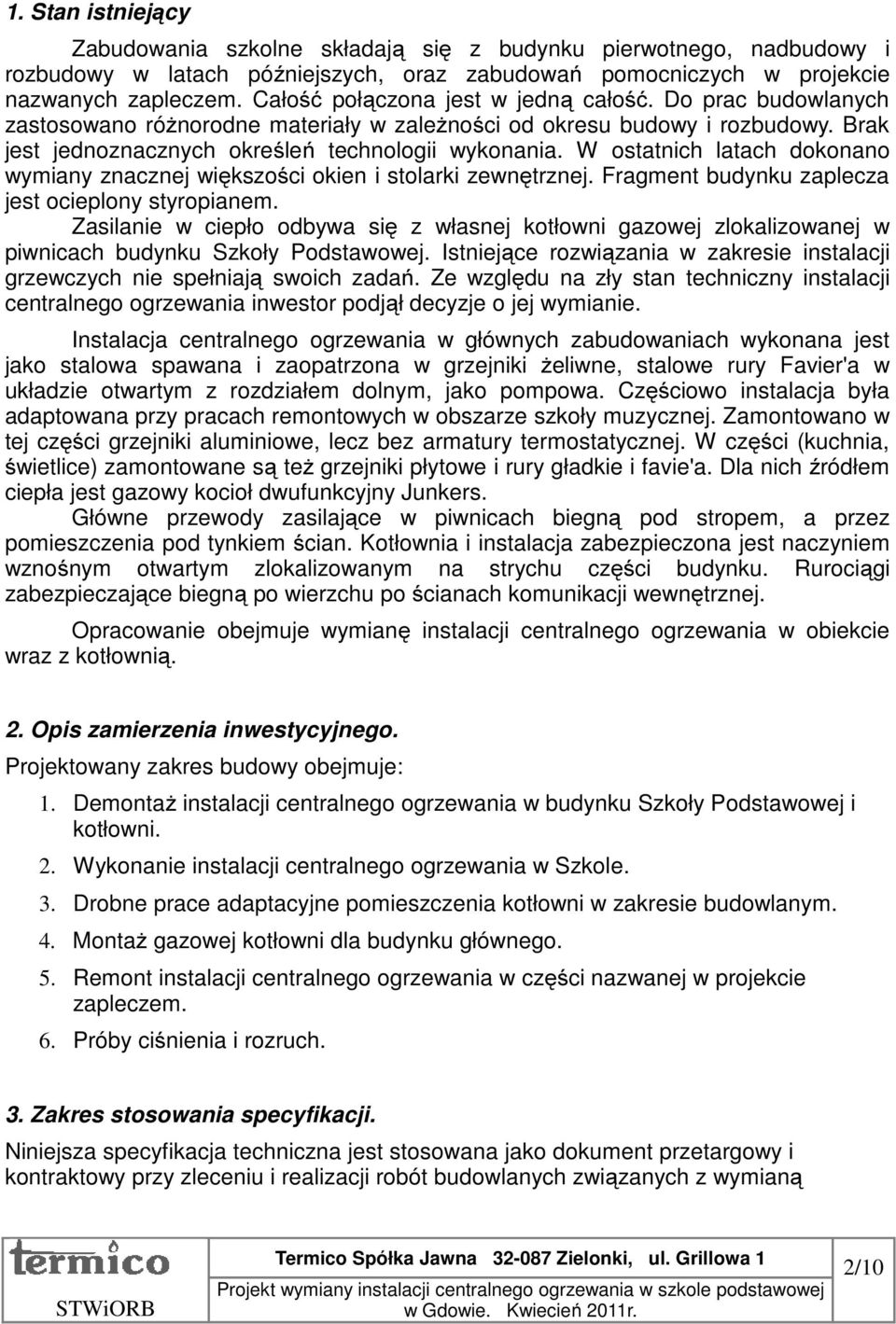 W ostatnich latach dokonano wymiany znacznej większości okien i stolarki zewnętrznej. Fragment budynku zaplecza jest ocieplony styropianem.