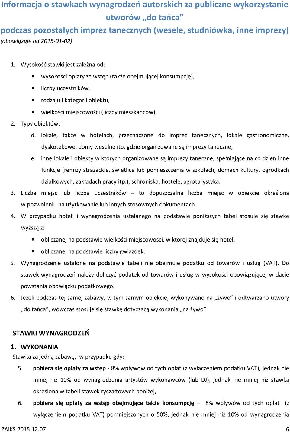 lokale, także w hotelach, przeznaczone do imprez tanecznych, lokale gastronomiczne, dyskotekowe, domy weselne itp. gdzie organizowane są imprezy taneczne, e.