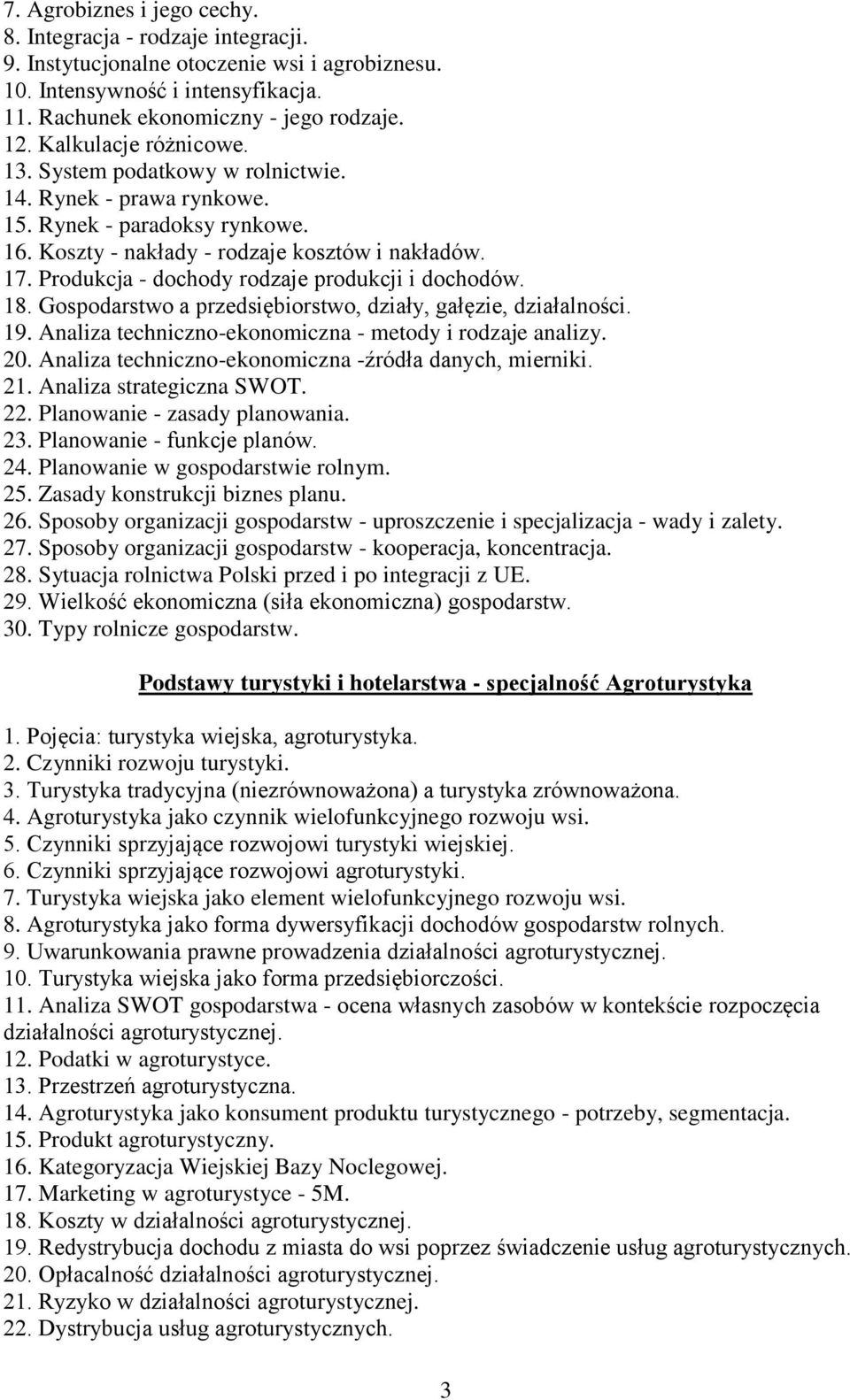 Produkcja - dochody rodzaje produkcji i dochodów. 18. Gospodarstwo a przedsiębiorstwo, działy, gałęzie, działalności. 19. Analiza techniczno-ekonomiczna - metody i rodzaje analizy. 20.