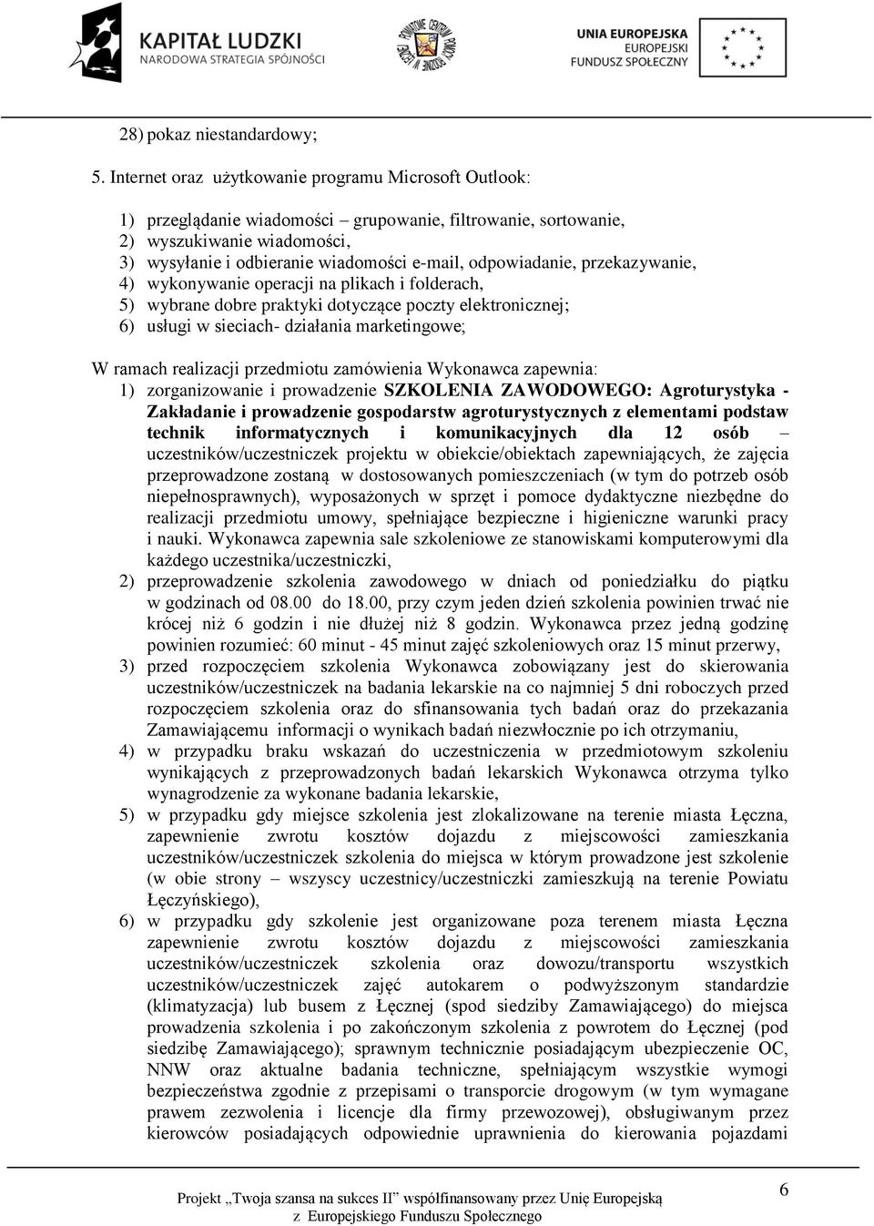 odpowiadanie, przekazywanie, 4) wykonywanie operacji na plikach i folderach, 5) wybrane dobre praktyki dotyczące poczty elektronicznej; 6) usługi w sieciach- działania marketingowe; W ramach