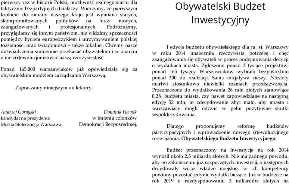 Podróżujemy, przyglądamy się innym państwom, nie widzimy sprzeczności pomiędzy byciem europejczykiem i utrzymywaniem polskiej tożsamości oraz świadomości także lokalnej.