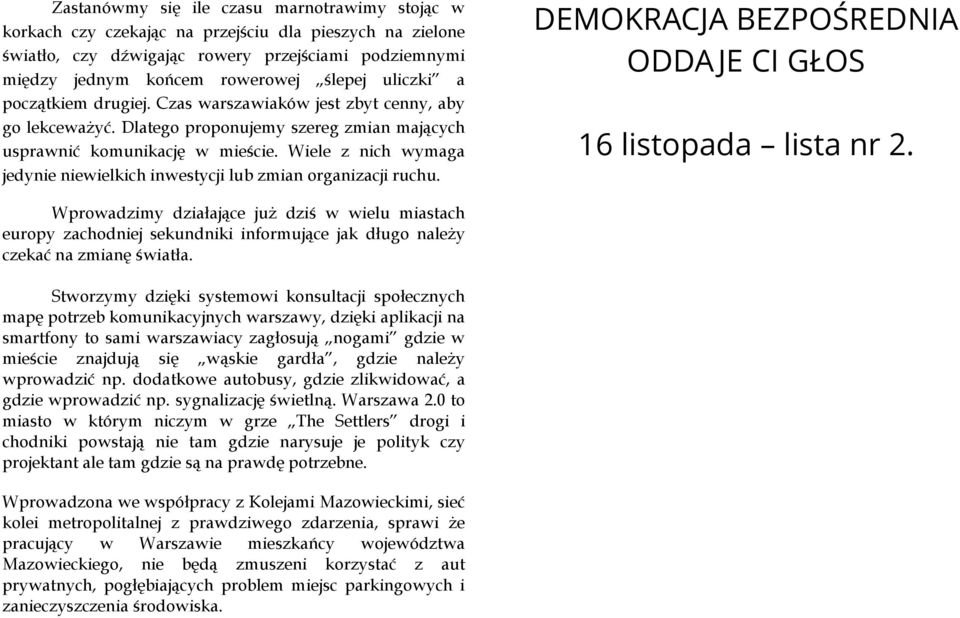 Wiele z nich wymaga jedynie niewielkich inwestycji lub zmian organizacji ruchu. DEMOKRACJA BEZPOŚREDNIA ODDA JE CI GŁOS 16 listopada lista nr 2.