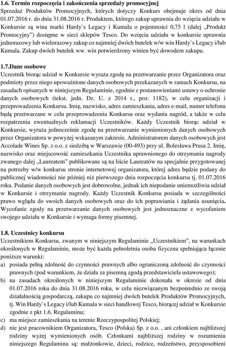 Produktem, którego zakup uprawnia do wzięcia udziału w Konkursie są wina marki Hardy`s Legacy i Kumala o pojemności 0,75 l (dalej Produkt Promocyjny ) dostępne w sieci sklepów Tesco.