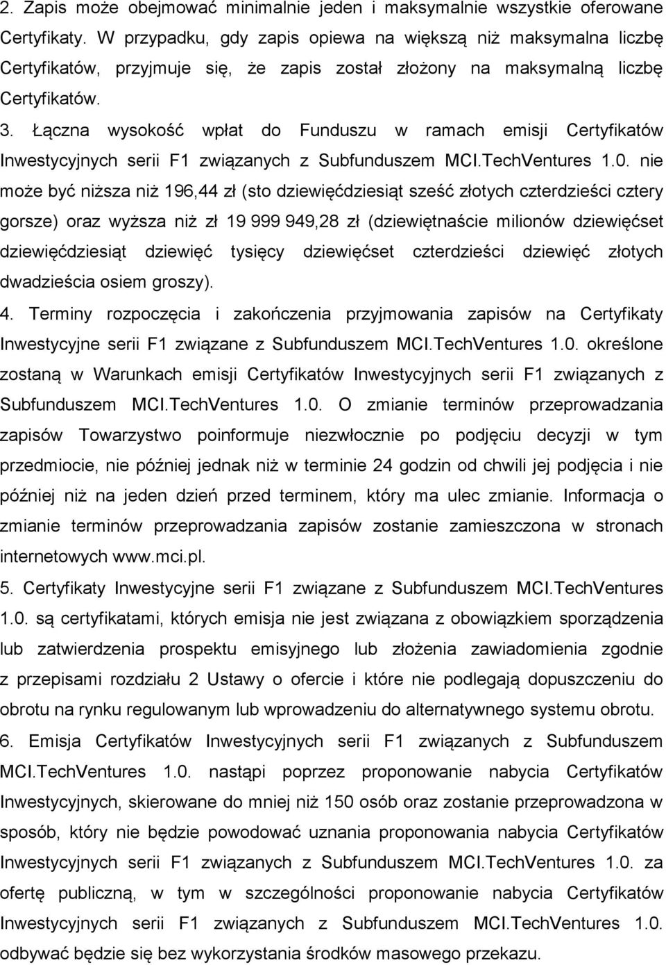 Łączna wysokość wpłat do Funduszu w ramach emisji Certyfikatów Inwestycyjnych serii F1 związanych z Subfunduszem MCI.TechVentures 1.0.