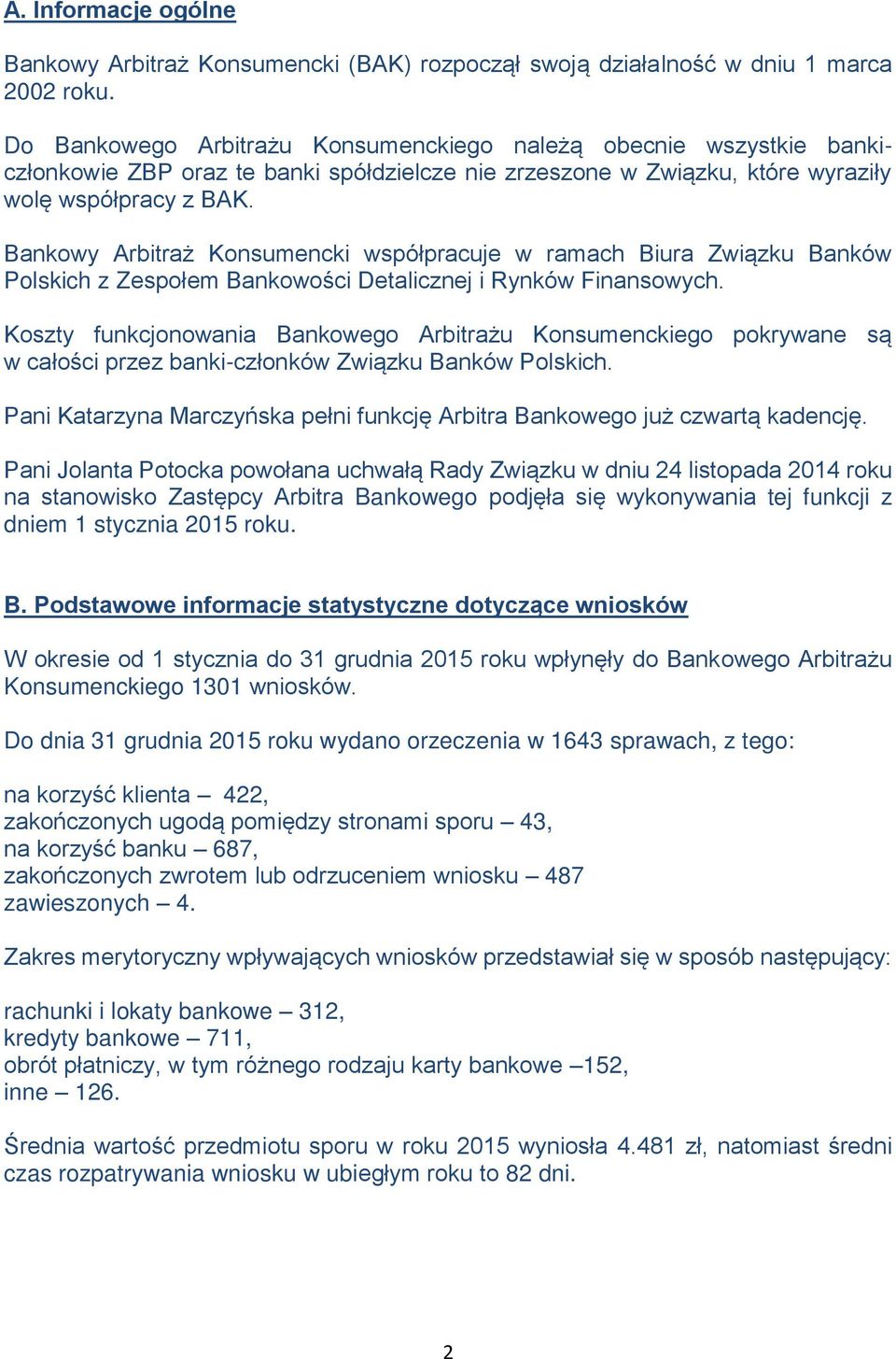 Bankowy Arbitraż Konsumencki współpracuje w ramach Biura Związku Banków Polskich z Zespołem Bankowości Detalicznej i Rynków Finansowych.