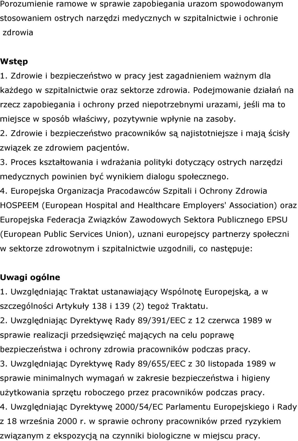 Podejmowanie działań na rzecz zapobiegania i ochrony przed niepotrzebnymi urazami, jeśli ma to miejsce w sposób właściwy, pozytywnie wpłynie na zasoby. 2.