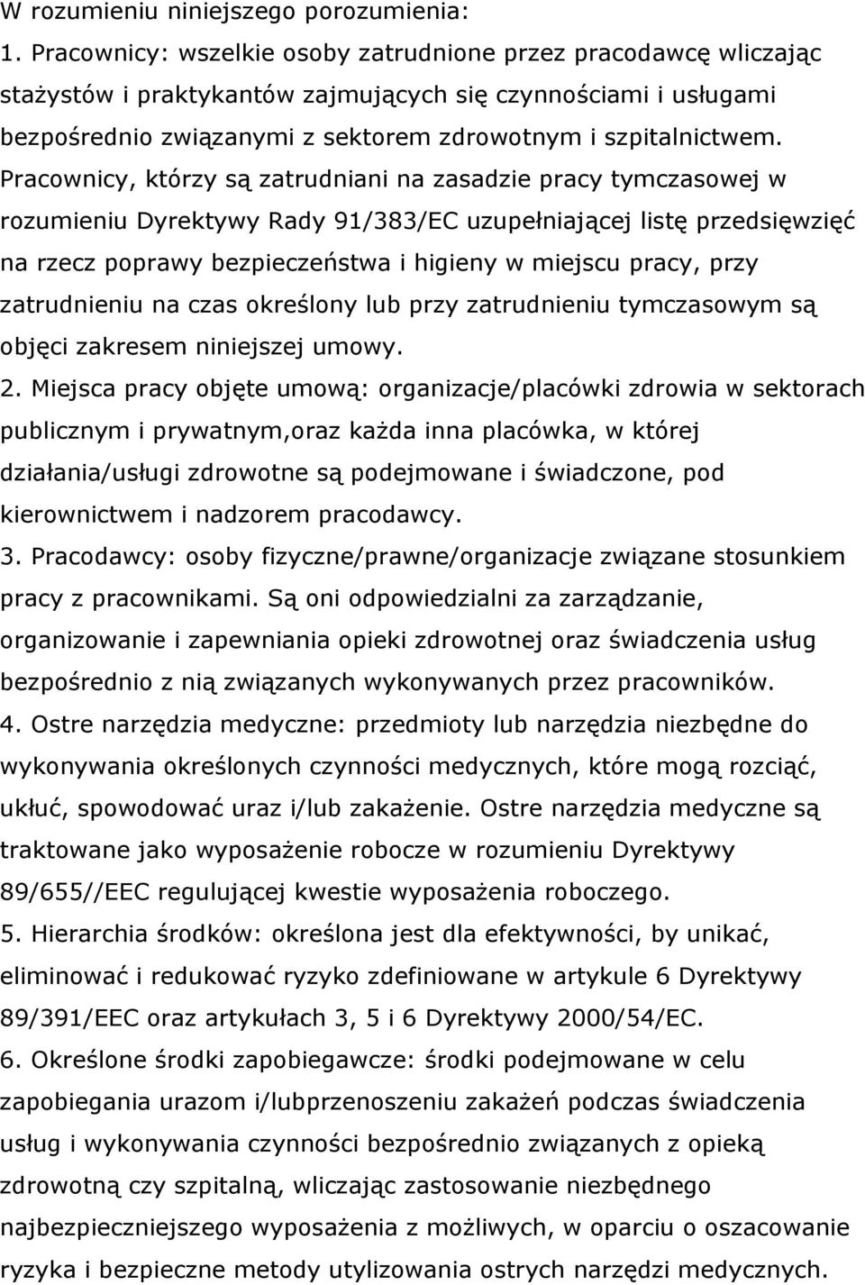 Pracownicy, którzy są zatrudniani na zasadzie pracy tymczasowej w rozumieniu Dyrektywy Rady 91/383/EC uzupełniającej listę przedsięwzięć na rzecz poprawy bezpieczeństwa i higieny w miejscu pracy,