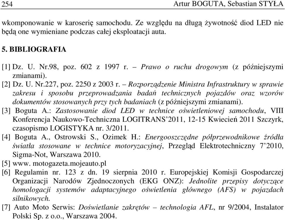 Rozporządzenie Ministra Infrastruktury w sprawie zakresu i sposobu przeprowadzania badań technicznych pojazdów oraz wzorów dokumentów stosowanych przy tych badaniach (z późniejszymi zmianami).