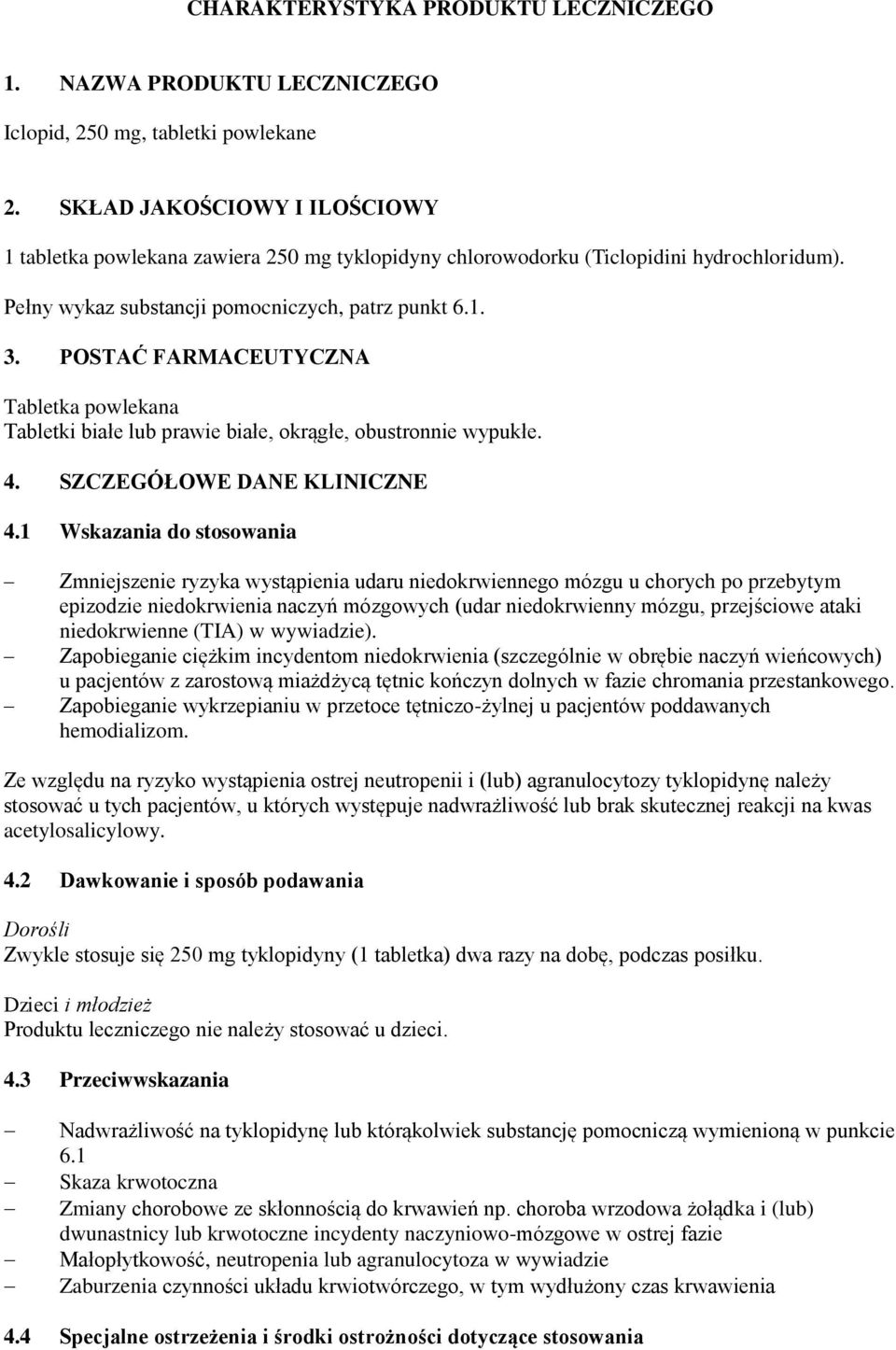 POSTAĆ FARMACEUTYCZNA Tabletka powlekana Tabletki białe lub prawie białe, okrągłe, obustronnie wypukłe. 4. SZCZEGÓŁOWE DANE KLINICZNE 4.