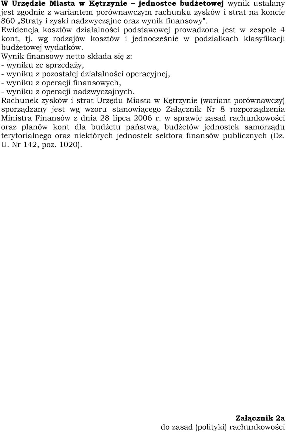 Wynik finansowy netto składa się z: - wyniku ze sprzedaŝy, - wyniku z pozostałej działalności operacyjnej, - wyniku z operacji finansowych, - wyniku z operacji nadzwyczajnych.