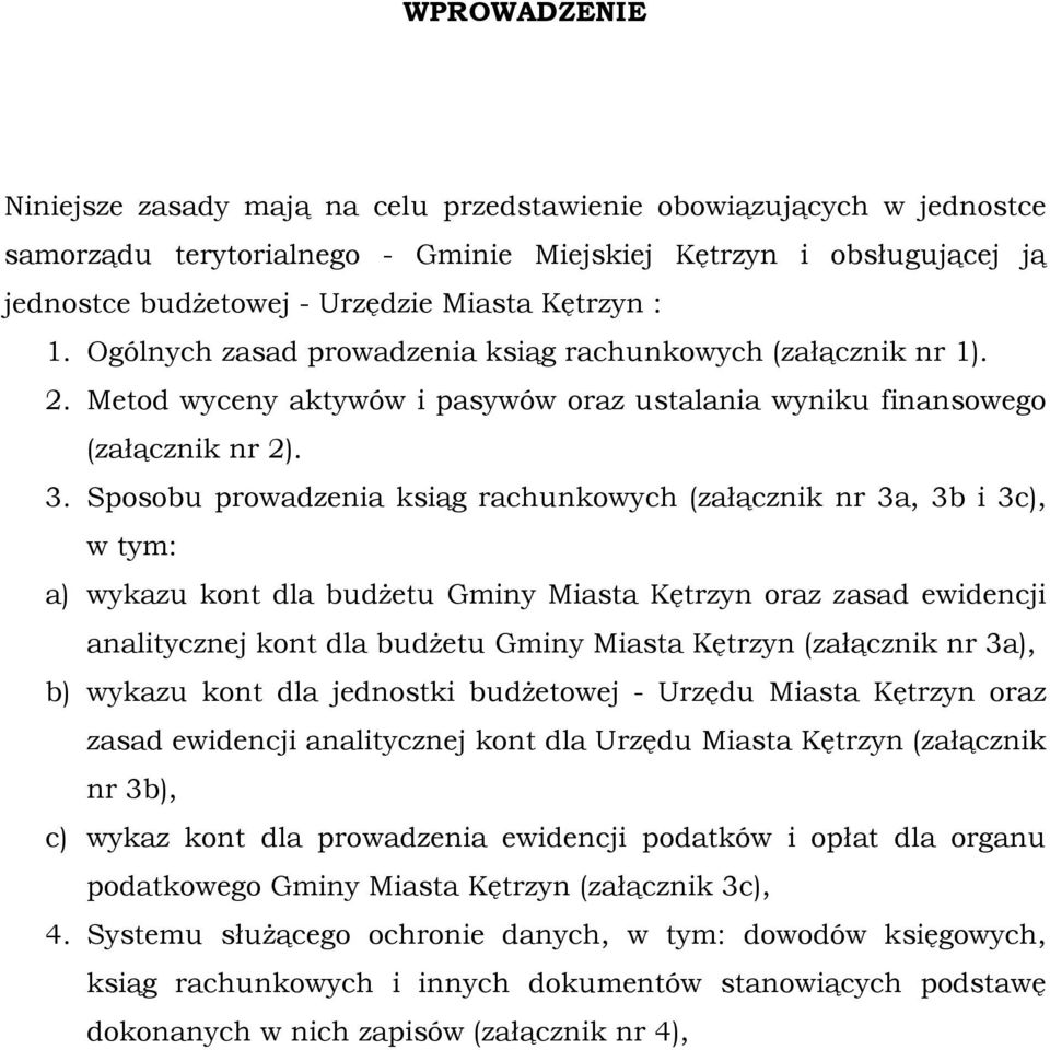 Sposobu prowadzenia ksiąg rachunkowych (załącznik nr 3a, 3b i 3c), w tym: a) wykazu kont dla budŝetu Gminy Miasta Kętrzyn oraz zasad ewidencji analitycznej kont dla budŝetu Gminy Miasta Kętrzyn