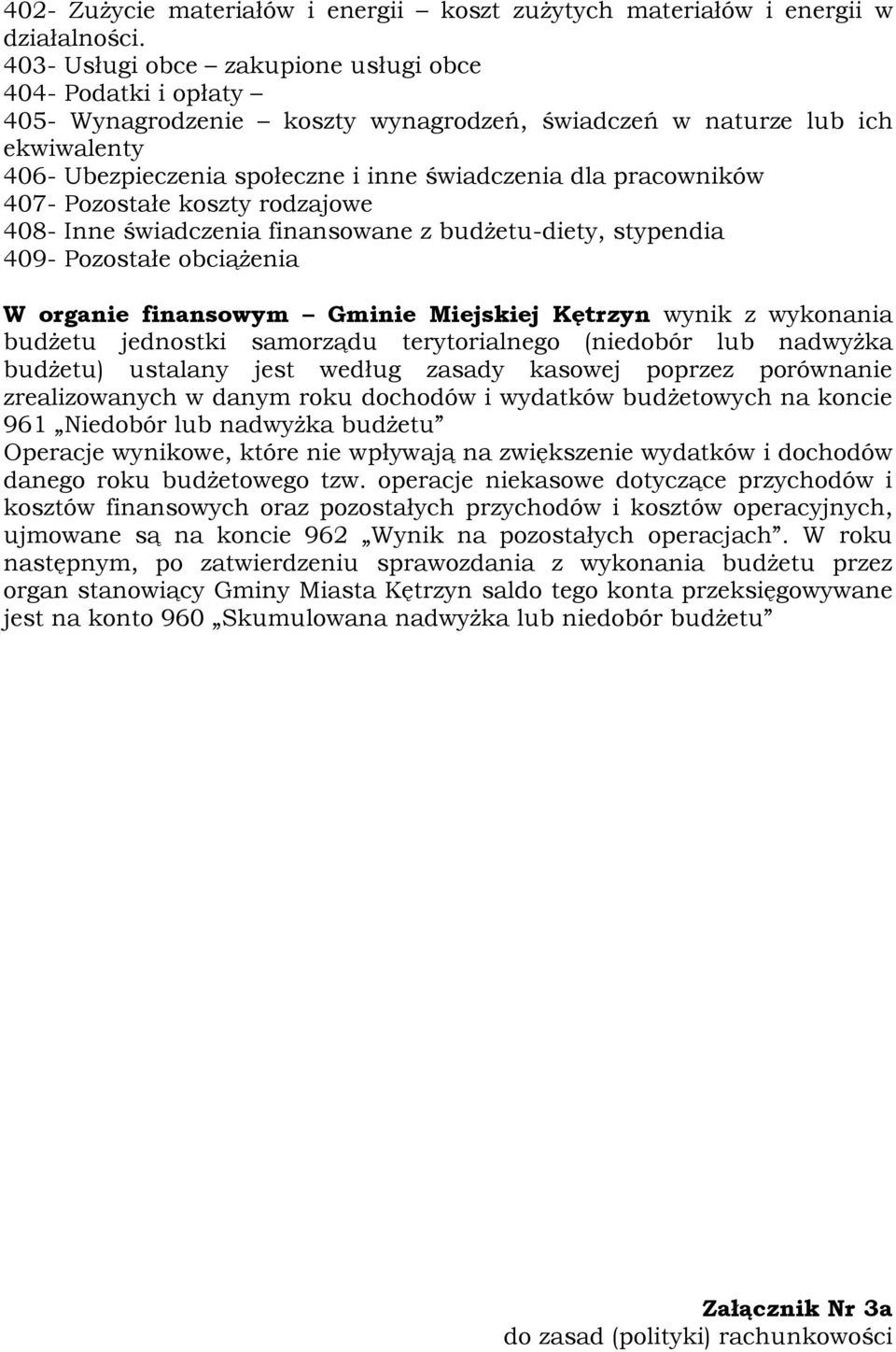 pracowników 407- Pozostałe koszty rodzajowe 408- Inne świadczenia finansowane z budŝetu-diety, stypendia 409- Pozostałe obciąŝenia W organie finansowym Gminie Miejskiej Kętrzyn wynik z wykonania