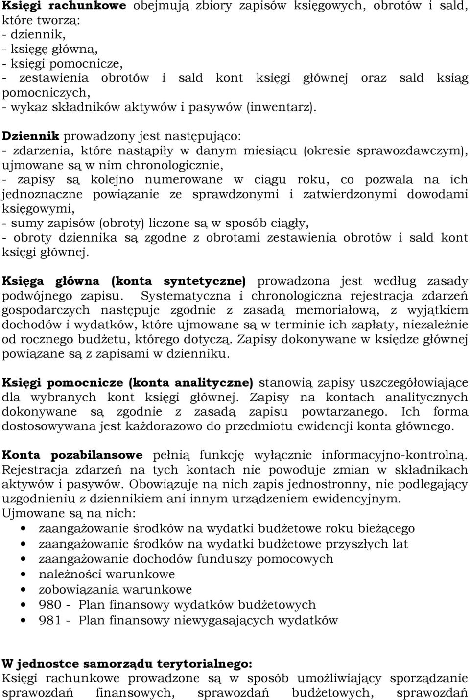 Dziennik prowadzony jest następująco: - zdarzenia, które nastąpiły w danym miesiącu (okresie sprawozdawczym), ujmowane są w nim chronologicznie, - zapisy są kolejno numerowane w ciągu roku, co