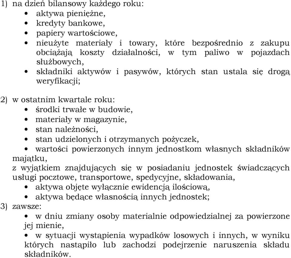 udzielonych i otrzymanych poŝyczek, wartości powierzonych innym jednostkom własnych składników majątku, z wyjątkiem znajdujących się w posiadaniu jednostek świadczących usługi pocztowe, transportowe,