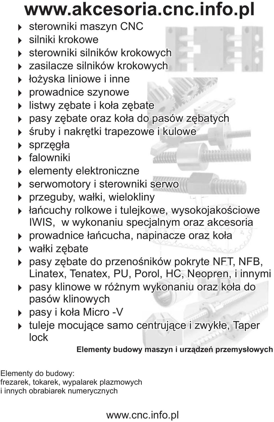 pasów zêbatych œruby i nakrêtki trapezowe i kulowe sprzêg³a falowniki elementy elektroniczne serwomotory i sterowniki serwo przeguby, wa³ki, wielokliny ³añcuchy rolkowe i tulejkowe, wysokojakoœciowe