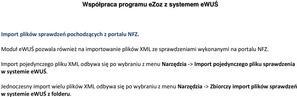 Import pojedynczego pliku XML odbywa się po wybraniu z menu Narzędzia -> Import pojedynczego pliku