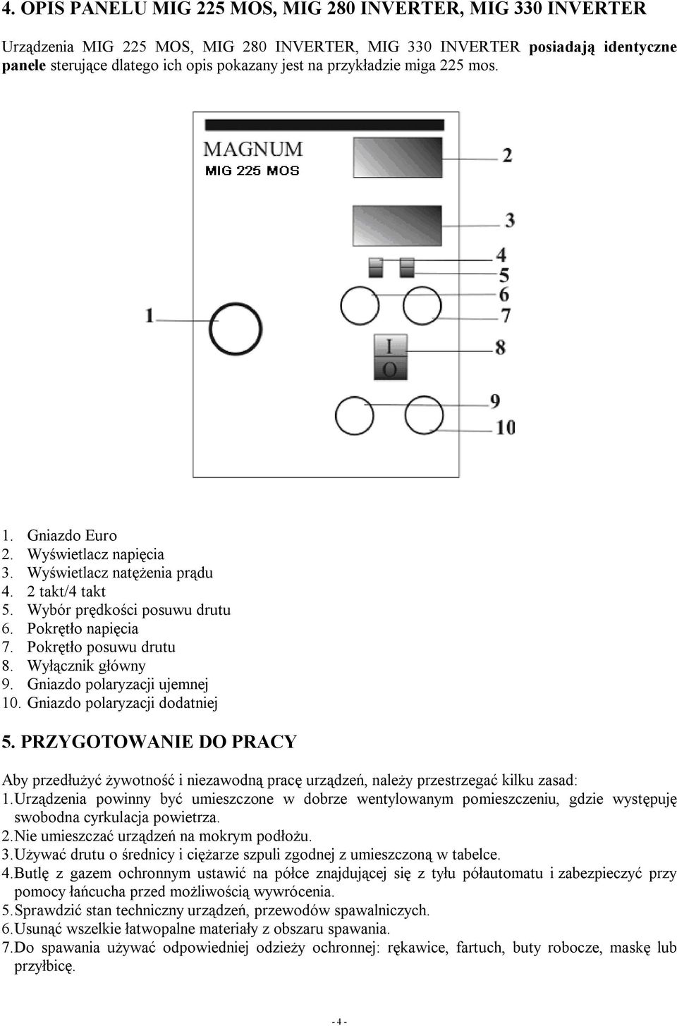 Wyłącznik główny 9. Gniazdo polaryzacji ujemnej 10. Gniazdo polaryzacji dodatniej 5. PRZYGOTOWANIE DO PRACY Aby przedłużyć żywotność i niezawodną pracę urządzeń, należy przestrzegać kilku zasad: 1.