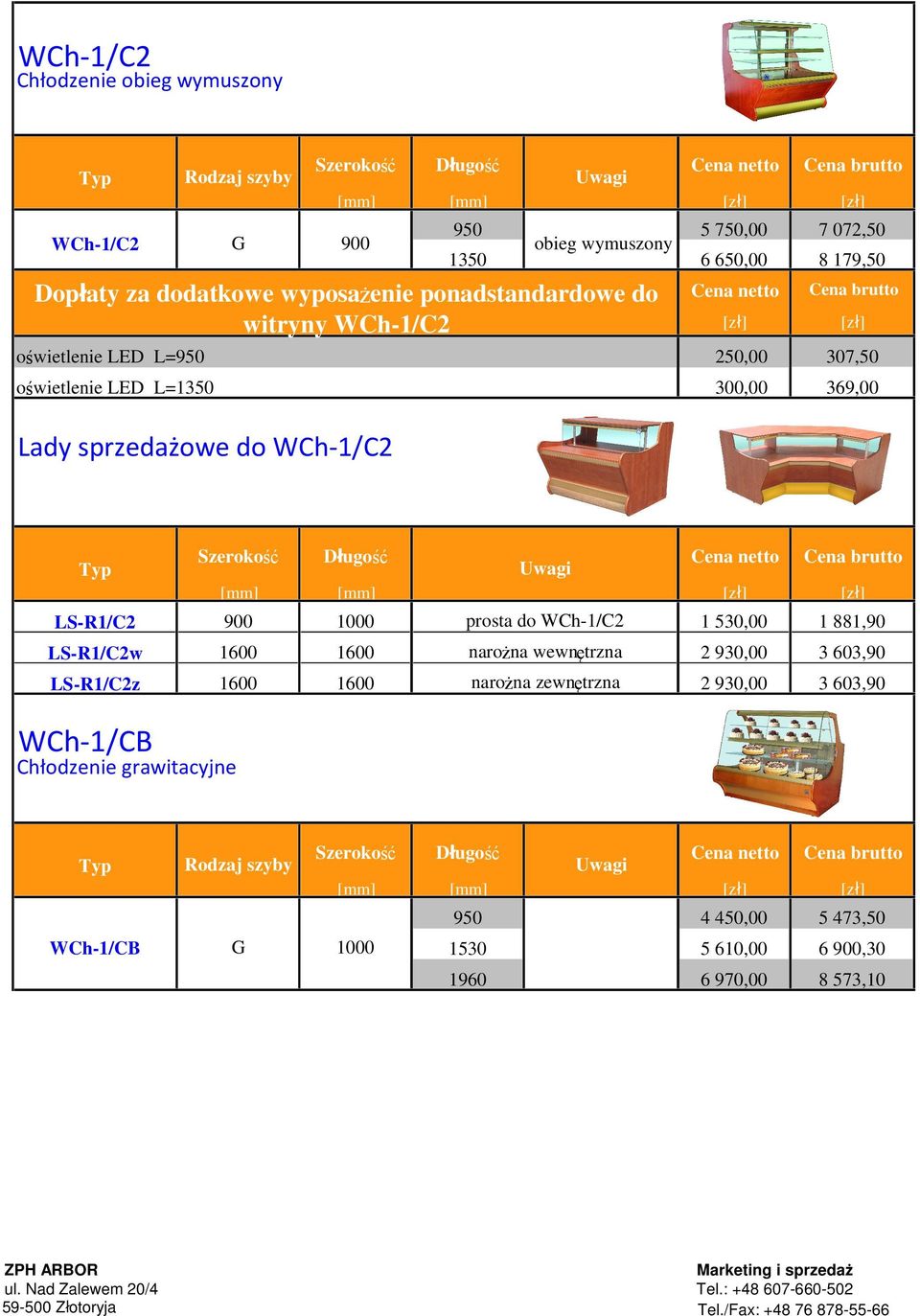 sprzedażowe do WCh-1/C2 LS-R1/C2 900 LS-R1/C2w 1600 LS-R1/C2z 1600 prosta do WCh-1/C2 1 530,00 1 881,90 1600 narożna wewnętrzna 2