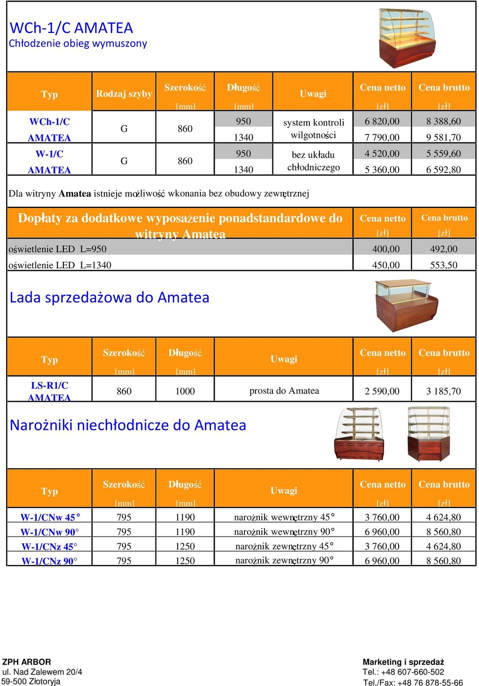 492,00 oświetlenie LED L=1340 450,00 553,50 Lada sprzedażowa do Amatea LS-R1/C AMATEA 860 prosta do Amatea 2 590,00 3 185,70 Narożniki niechłodnicze do Amatea W-1/CNw 45 W-1/CNw 90 W-1/CNz 45