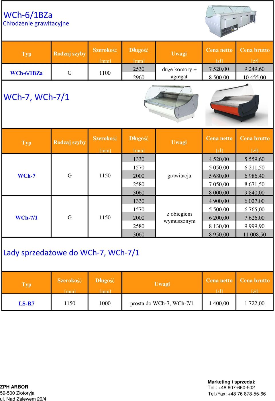 9 840,00 6 027,00 6 765,00 7 626,00 9 999,90 11 008,50 1 400,00 1 722,00 duże komory + agregat WCh-7, WCh-7/1 WCh-7