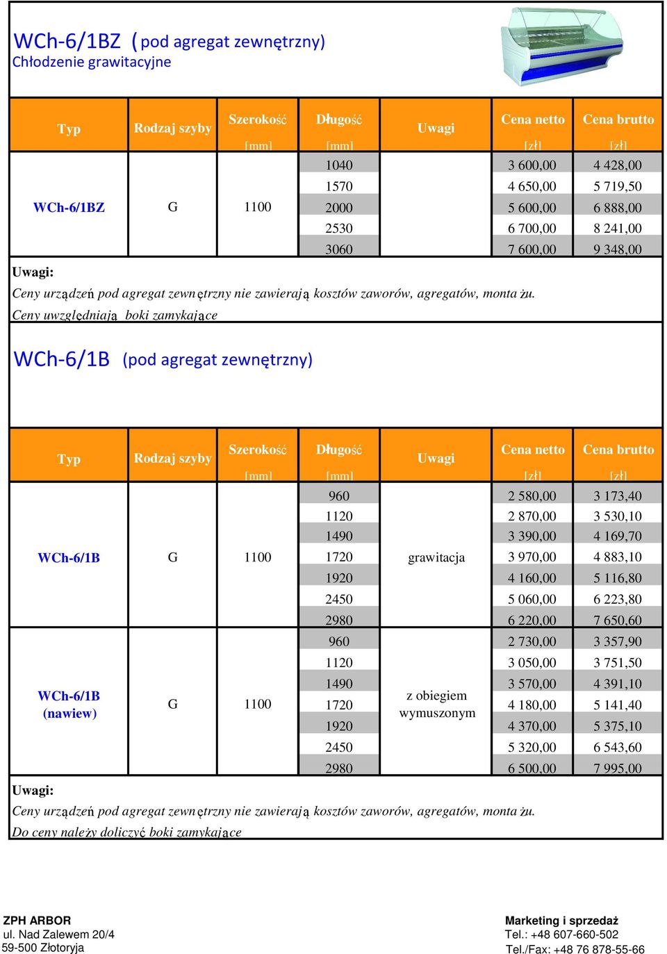 Ceny uwzgl ędniaj ą boki zamykaj ą ce WCh-6/1B WCh-6/1B WCh-6/1B (nawiew) (pod agregat zewnętrzny) 960 1120 1490 2 580,00 2 870,00 3 390,00 3 173,40 3 530,10 4 169,70 3 970,00 4 883,10 1920 4 160,00