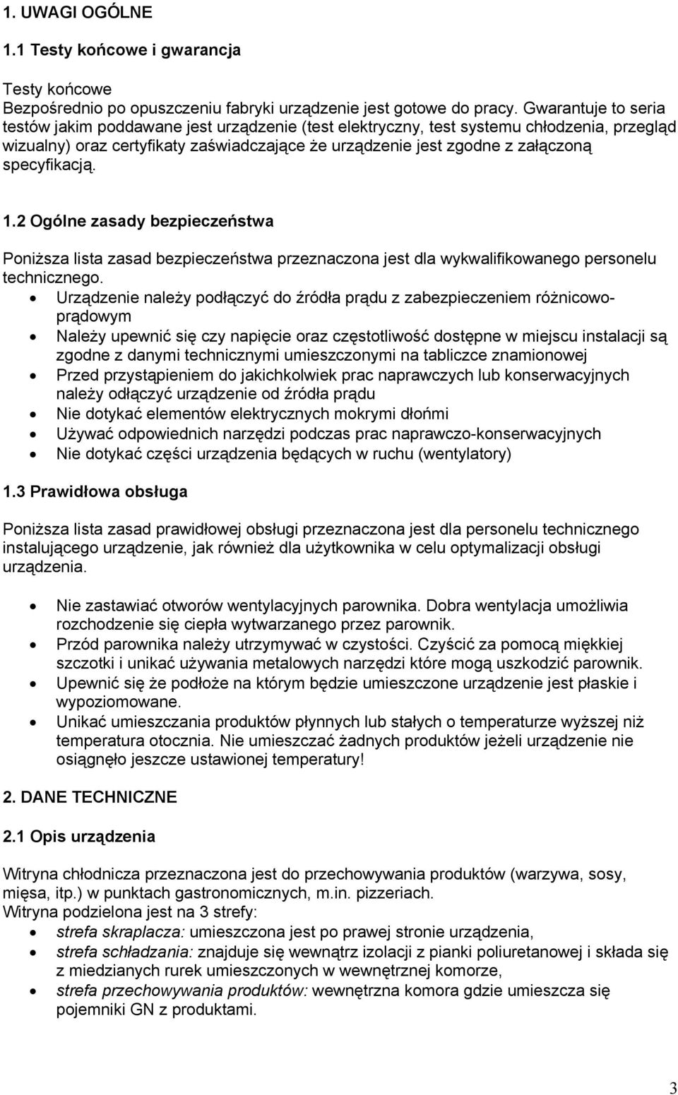 specyfikacją. 1.2 Ogólne zasady bezpieczeństwa Poniższa lista zasad bezpieczeństwa przeznaczona jest dla wykwalifikowanego personelu technicznego.