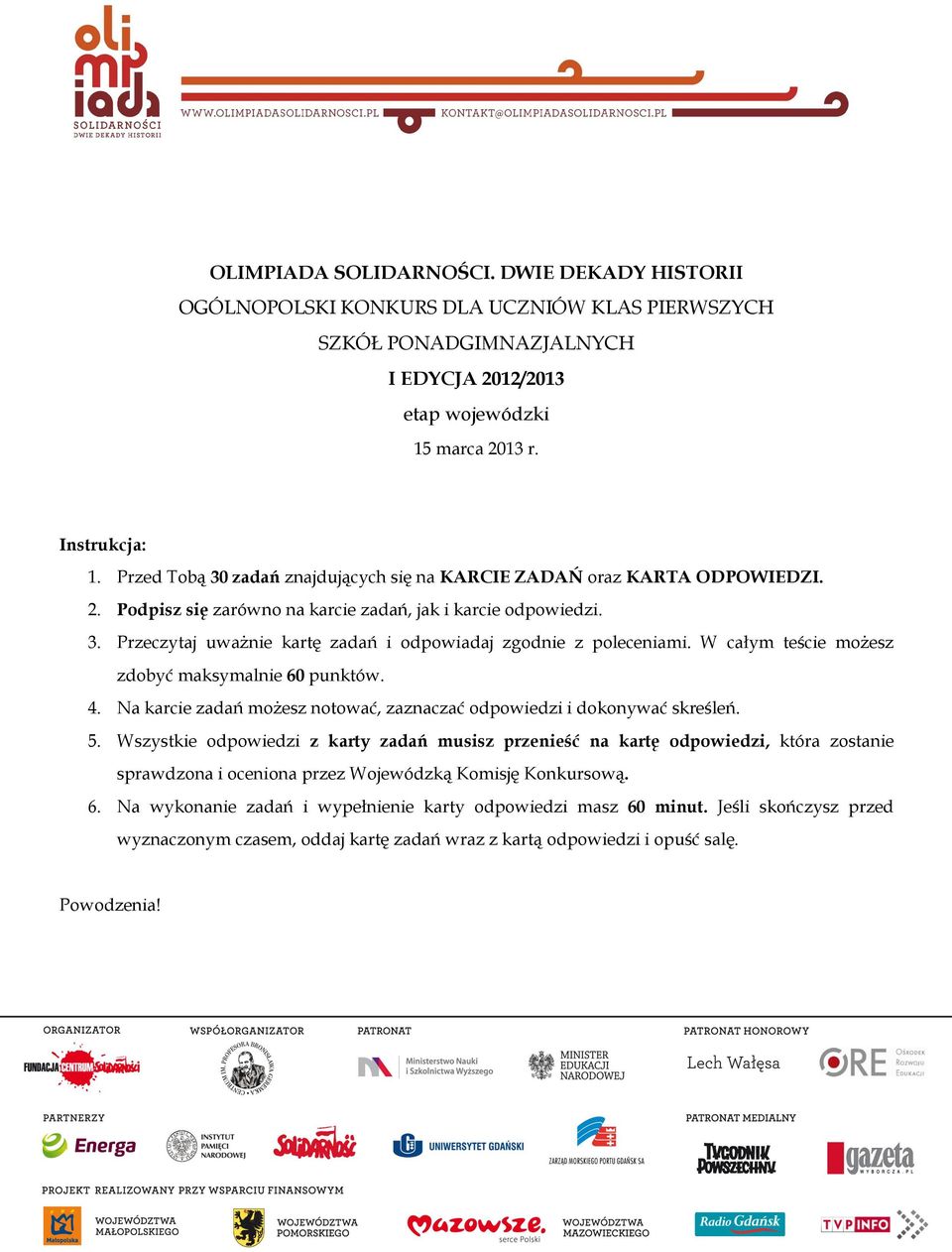 W całym teście możesz zdobyć maksymalnie 60 punktów. 4. Na karcie zadań możesz notować, zaznaczać odpowiedzi i dokonywać skreśleń. 5.