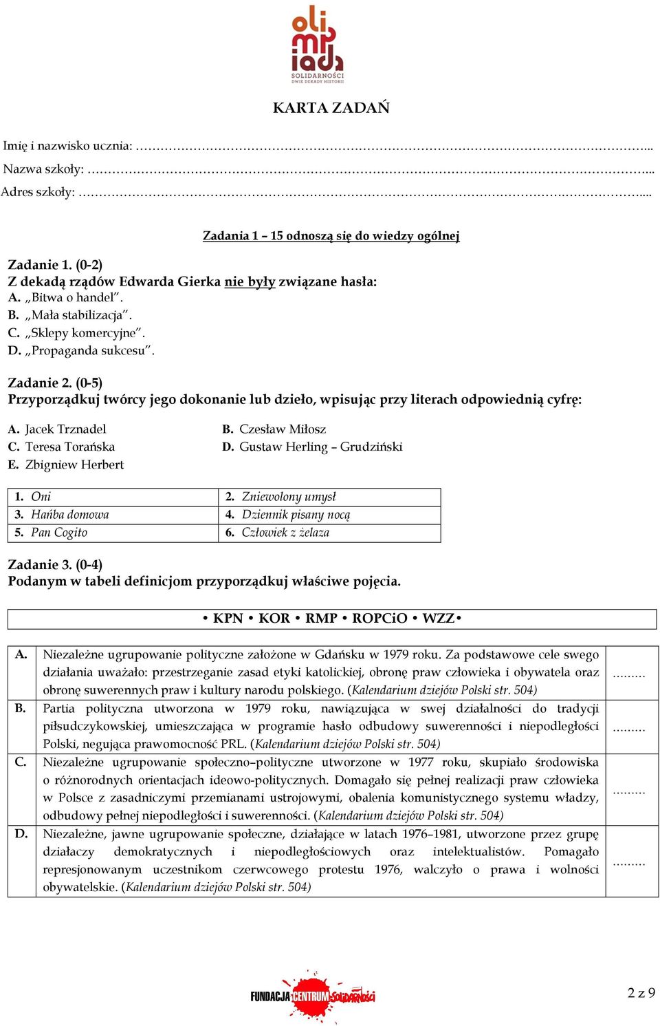 Jacek Trznadel B. Czesław Miłosz C. Teresa Torańska D. Gustaw Herling Grudziński E. Zbigniew Herbert 1. Oni 2. Zniewolony umysł 3. Hańba domowa 4. Dziennik pisany nocą 5. Pan Cogito 6.