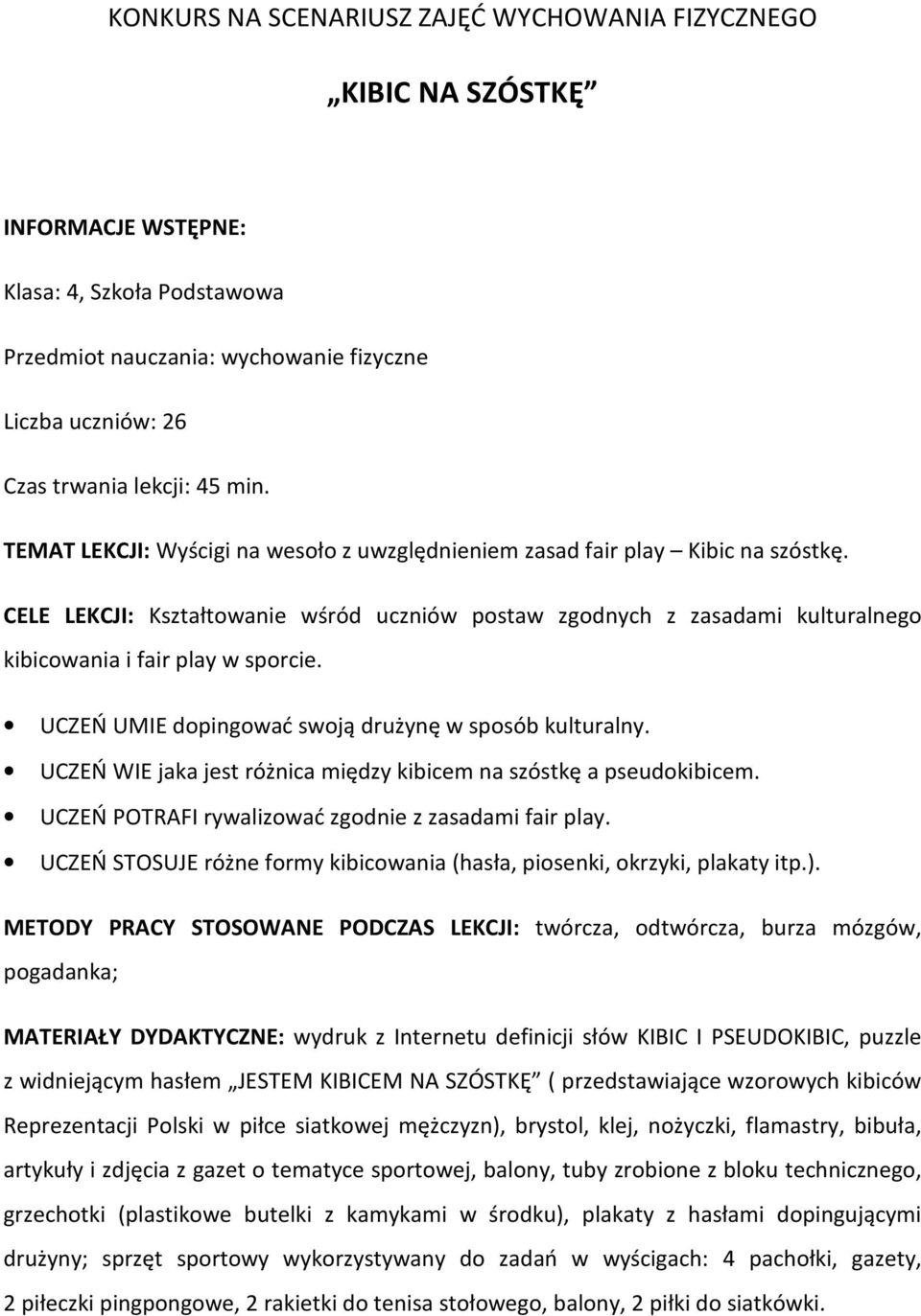 CELE LEKCJI: Kształtowanie wśród uczniów postaw zgodnych z zasadami kulturalnego kibicowania i fair play w sporcie. UCZEŃ UMIE dopingować swoją drużynę w sposób kulturalny.