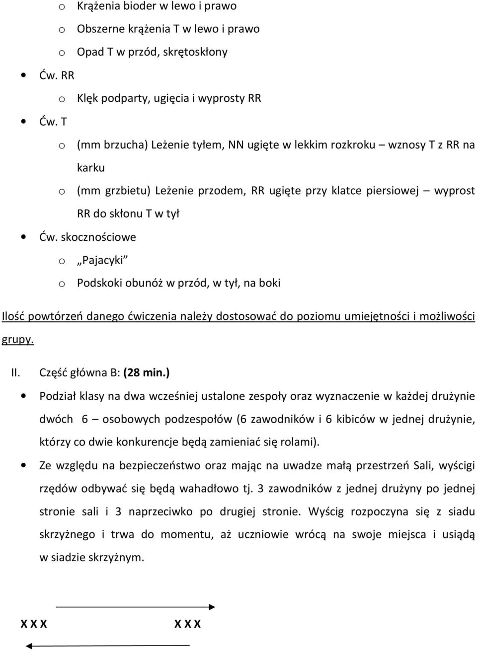 do skłonu T w tył Ćw. skocznościowe o Pajacyki o Podskoki obunóż w przód, w tył, na boki Ilość powtórzeń danego ćwiczenia należy dostosować do poziomu umiejętności i możliwości grupy. II.