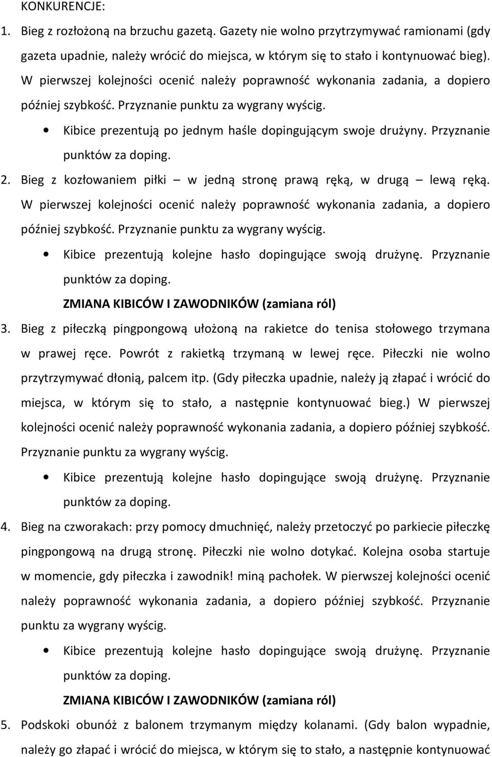 Przyznanie 2. Bieg z kozłowaniem piłki w jedną stronę prawą ręką, w drugą lewą ręką. W pierwszej kolejności ocenić należy poprawność wykonania zadania, a dopiero później szybkość.