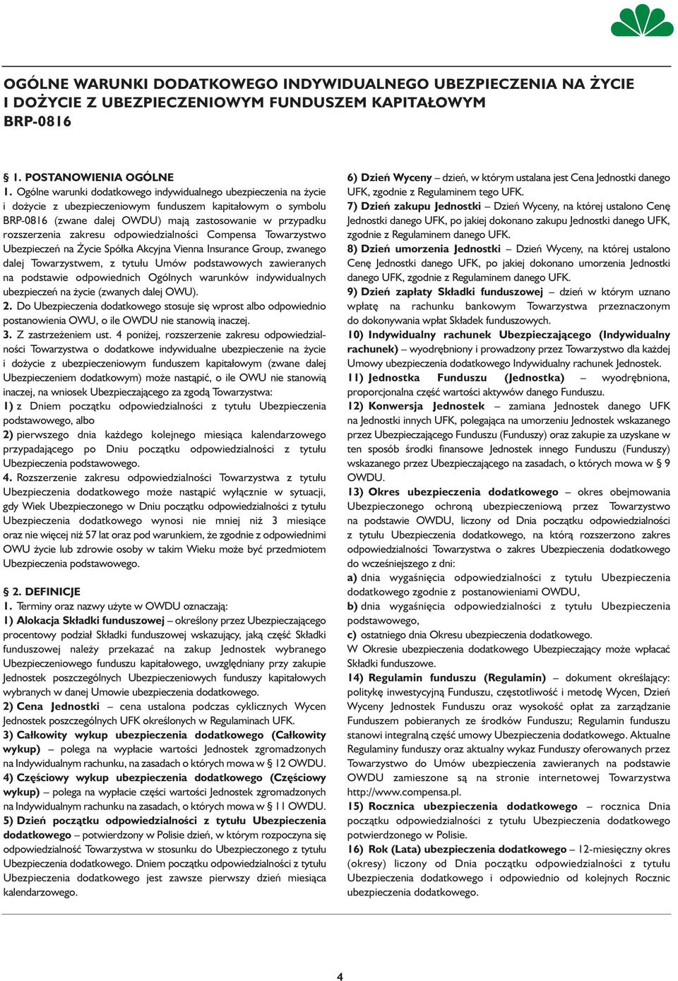 zakresu odpowiedzialności Compensa Towarzystwo Ubezpieczeń na Życie Spółka Akcyjna Vienna Insurance Group, zwanego dalej Towarzystwem, z tytułu Umów podstawowych zawieranych na podstawie odpowiednich