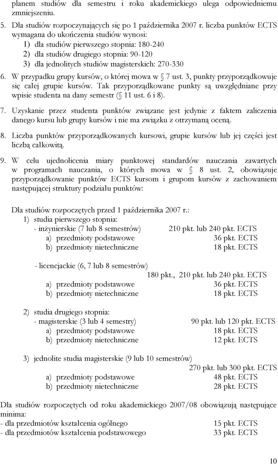 W przypadku grupy kursów, o której mowa w 7 ust. 3, punkty przyporządkowuje się całej grupie kursów. Tak przyporządkowane punkty są uwzględniane przy wpisie studenta na dany semestr ( 11 ust. 6 i 8).