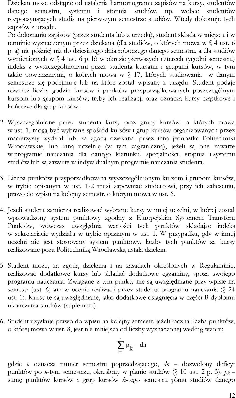 a) nie później niż do dziesiątego dnia roboczego danego semestru, a dla studiów wymienionych w 4 ust. 6 p.