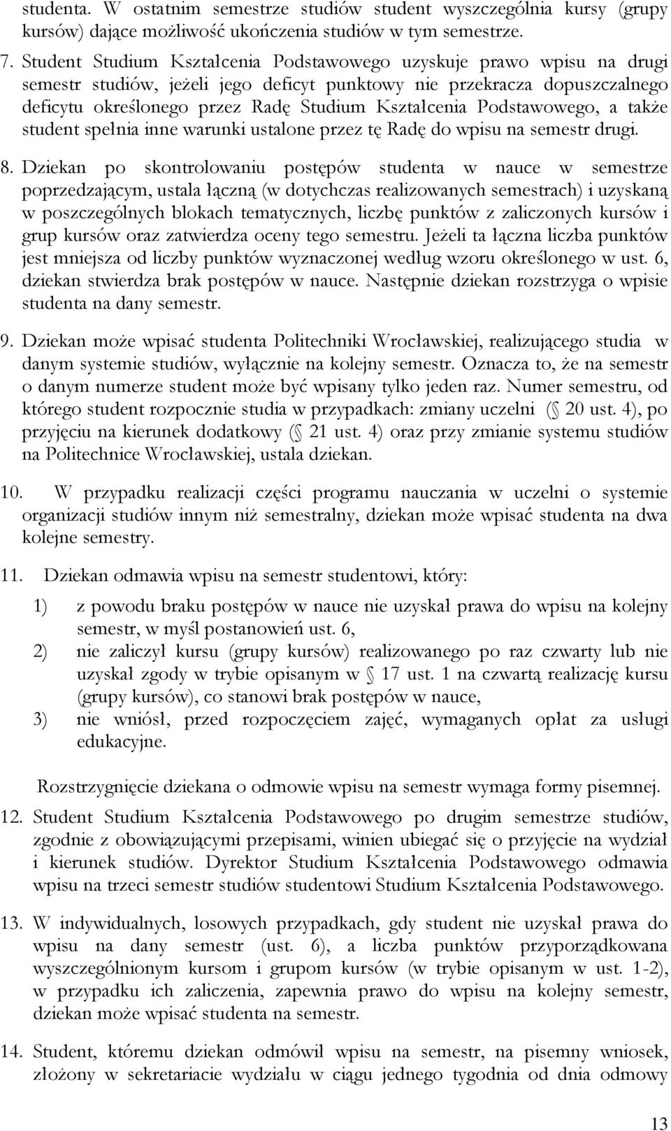 Podstawowego, a także student spełnia inne warunki ustalone przez tę Radę do wpisu na semestr drugi. 8.