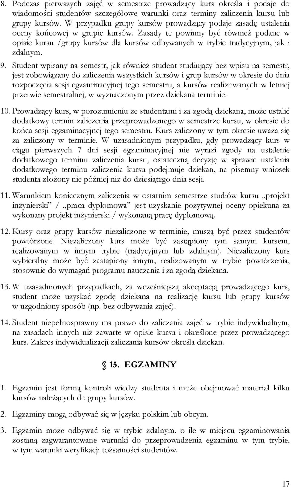 Zasady te powinny być również podane w opisie kursu /grupy kursów dla kursów odbywanych w trybie tradycyjnym, jak i zdalnym. 9.