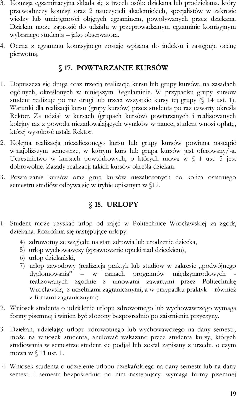 Ocena z egzaminu komisyjnego zostaje wpisana do indeksu i zastępuje ocenę pierwotną. 17. POWTARZANIE KURSÓW 1.