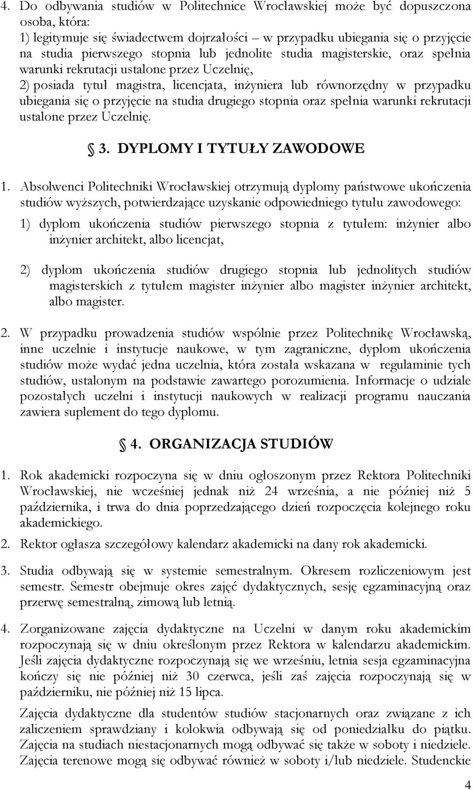 studia drugiego stopnia oraz spełnia warunki rekrutacji ustalone przez Uczelnię. 3. DYPLOMY I TYTUŁY ZAWODOWE 1.