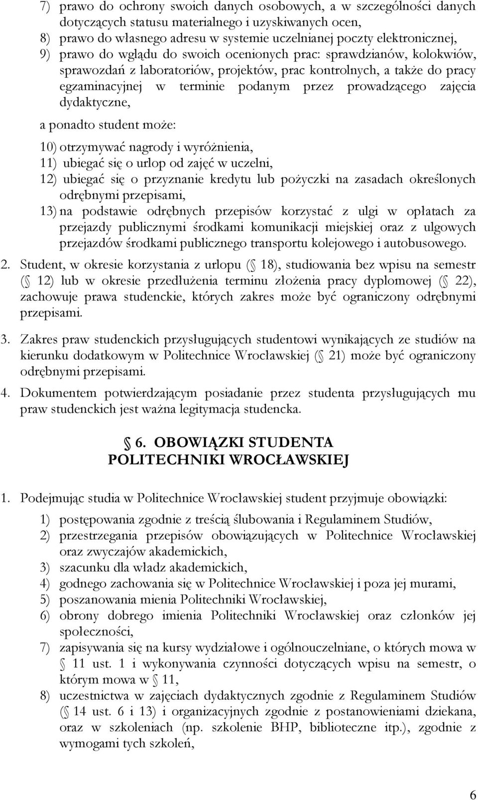 zajęcia dydaktyczne, a ponadto student może: 10) otrzymywać nagrody i wyróżnienia, 11) ubiegać się o urlop od zajęć w uczelni, 12) ubiegać się o przyznanie kredytu lub pożyczki na zasadach