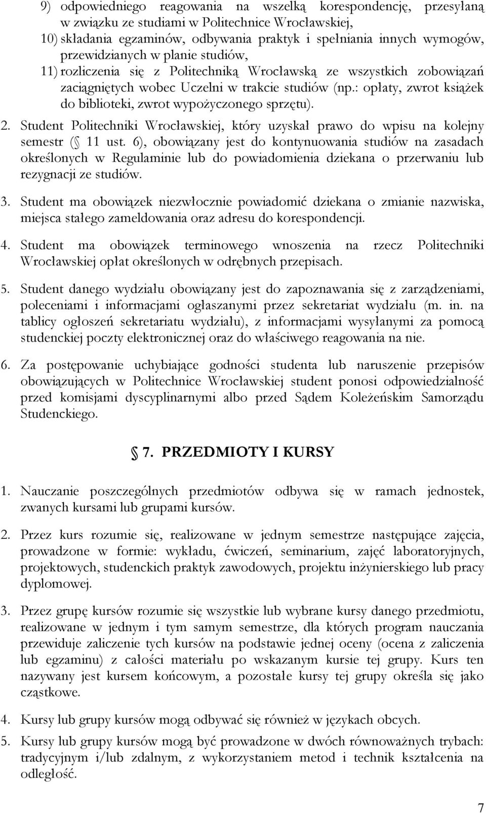 : opłaty, zwrot książek do biblioteki, zwrot wypożyczonego sprzętu). 2. Student Politechniki Wrocławskiej, który uzyskał prawo do wpisu na kolejny semestr ( 11 ust.