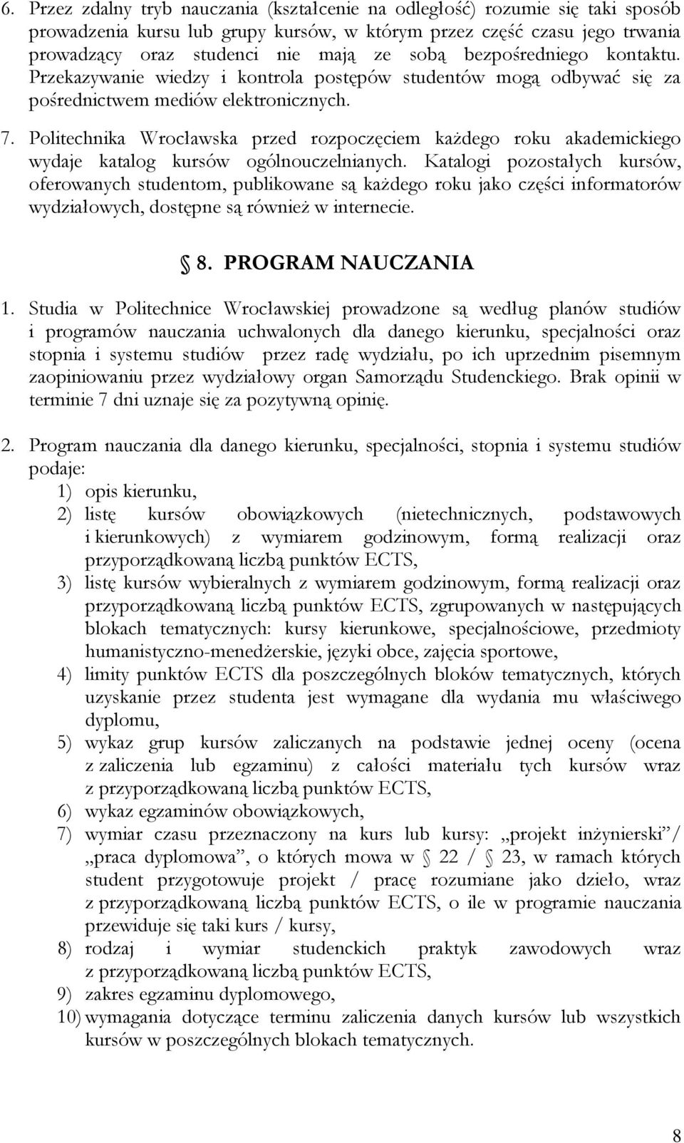 Politechnika Wrocławska przed rozpoczęciem każdego roku akademickiego wydaje katalog kursów ogólnouczelnianych.