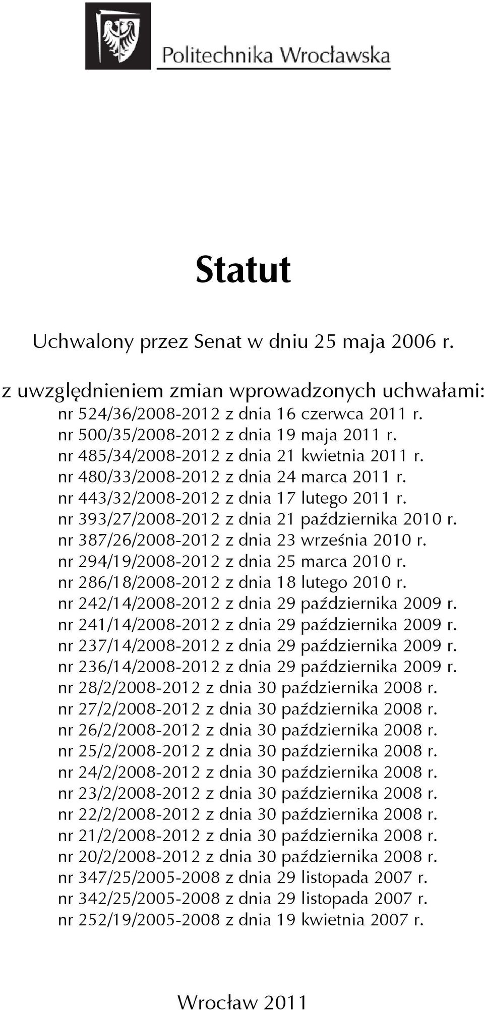 nr 387/26/2008-2012 z dnia 23 września 2010 r. nr 294/19/2008-2012 z dnia 25 marca 2010 r. nr 286/18/2008-2012 z dnia 18 lutego 2010 r. nr 242/14/2008-2012 z dnia 29 października 2009 r.