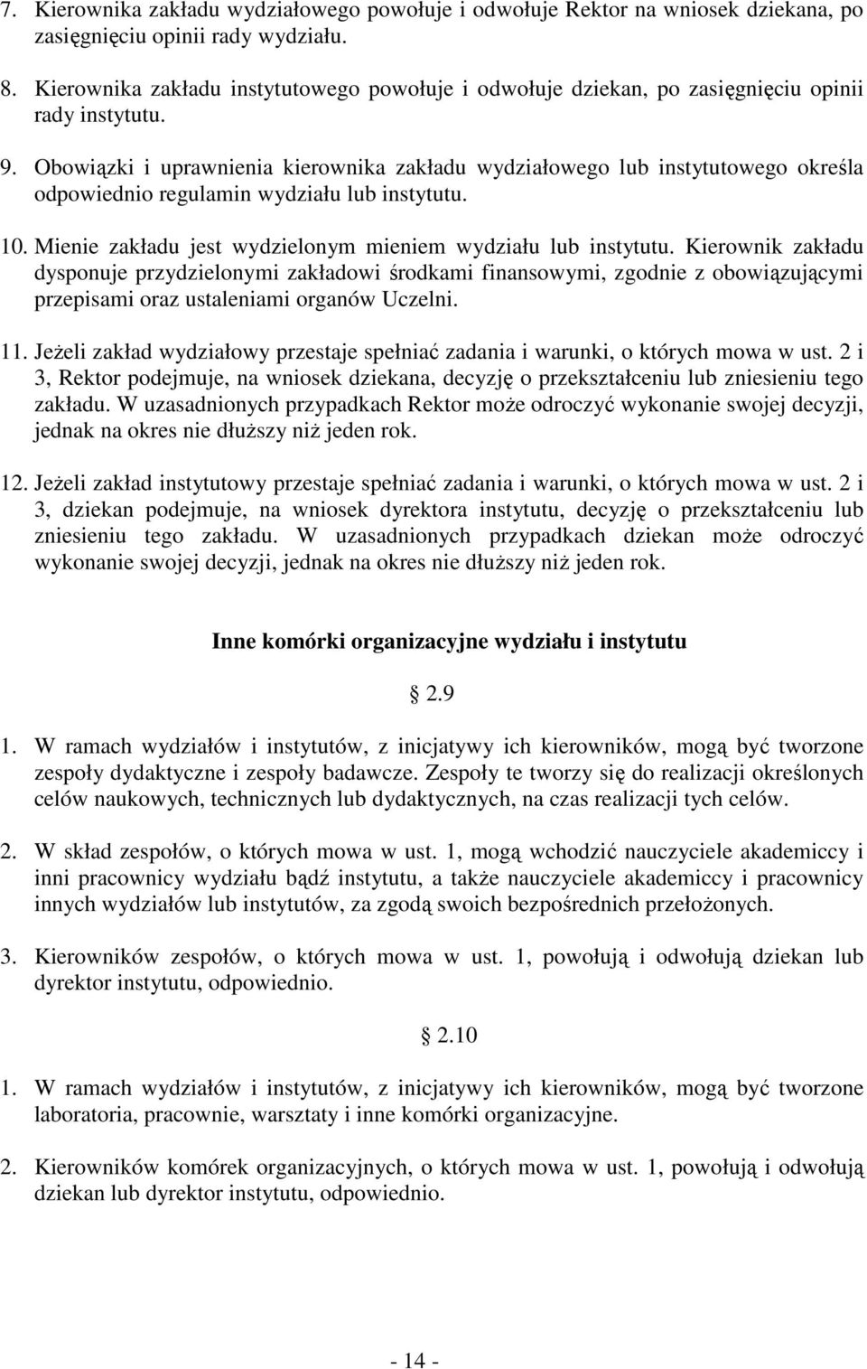 Obowiązki i uprawnienia kierownika zakładu wydziałowego lub instytutowego określa odpowiednio regulamin wydziału lub instytutu. 10. Mienie zakładu jest wydzielonym mieniem wydziału lub instytutu.