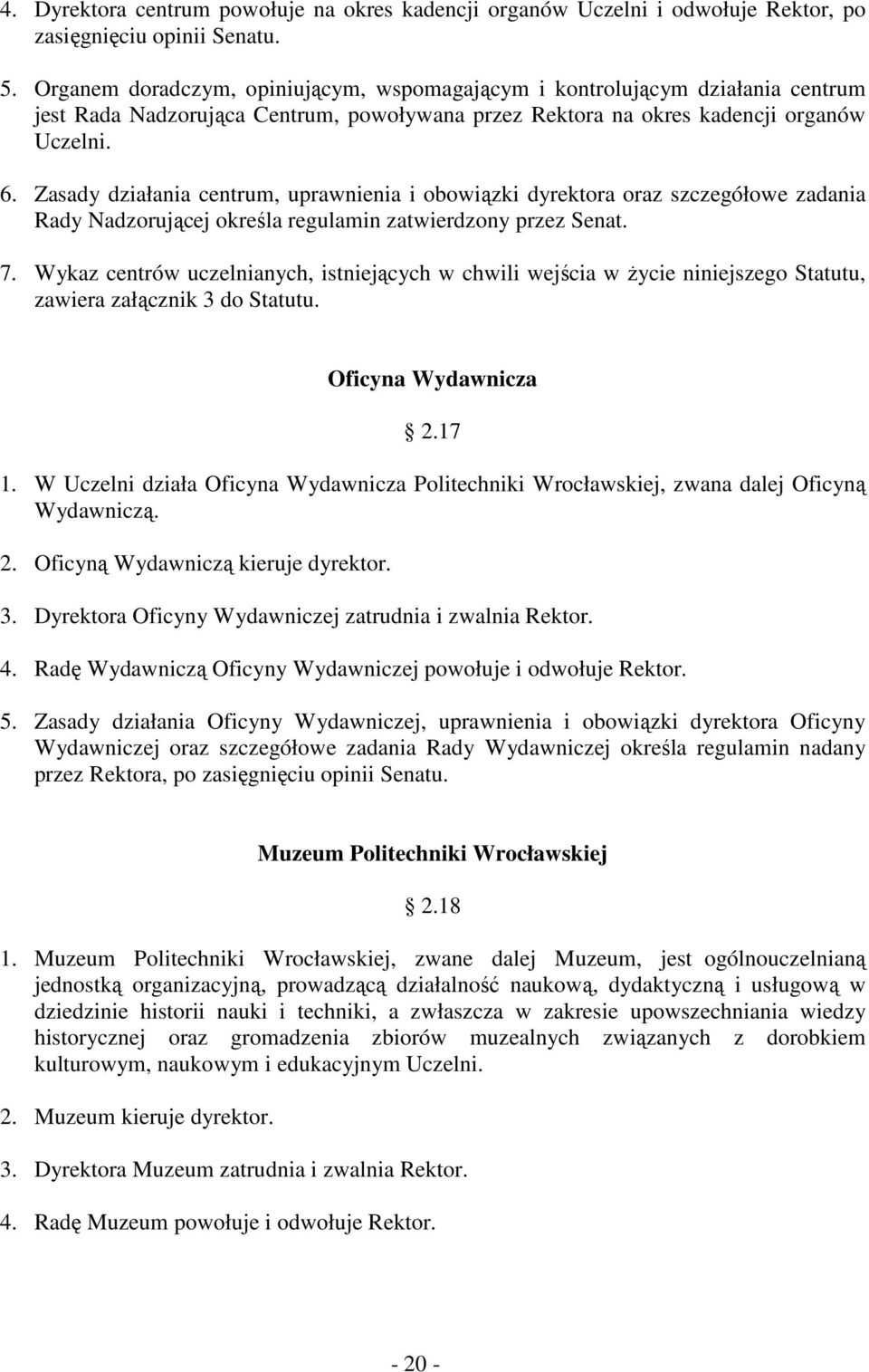 Zasady działania centrum, uprawnienia i obowiązki dyrektora oraz szczegółowe zadania Rady Nadzorującej określa regulamin zatwierdzony przez Senat. 7.