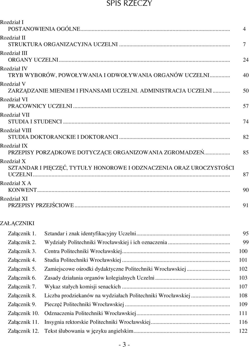 .. 74 Rozdział VIII STUDIA DOKTORANCKIE I DOKTORANCI... 82 Rozdział IX PRZEPISY PORZĄDKOWE DOTYCZĄCE ORGANIZOWANIA ZGROMADZEŃ.