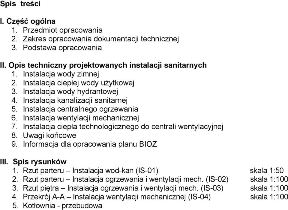 Instalacja wentylacji mechanicznej 7. Instalacja ciepła technologicznego do centrali wentylacyjnej 8. Uwagi końcowe 9. Informacja dla opracowania planu BIOZ III. Spis rysunków 1.