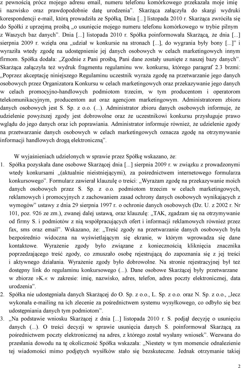 Skarżąca zwróciła się do Spółki z uprzejmą prośbą o usunięcie mojego numeru telefonu komórkowego w trybie pilnym z Waszych baz danych. Dnia [...] listopada 2010 r.