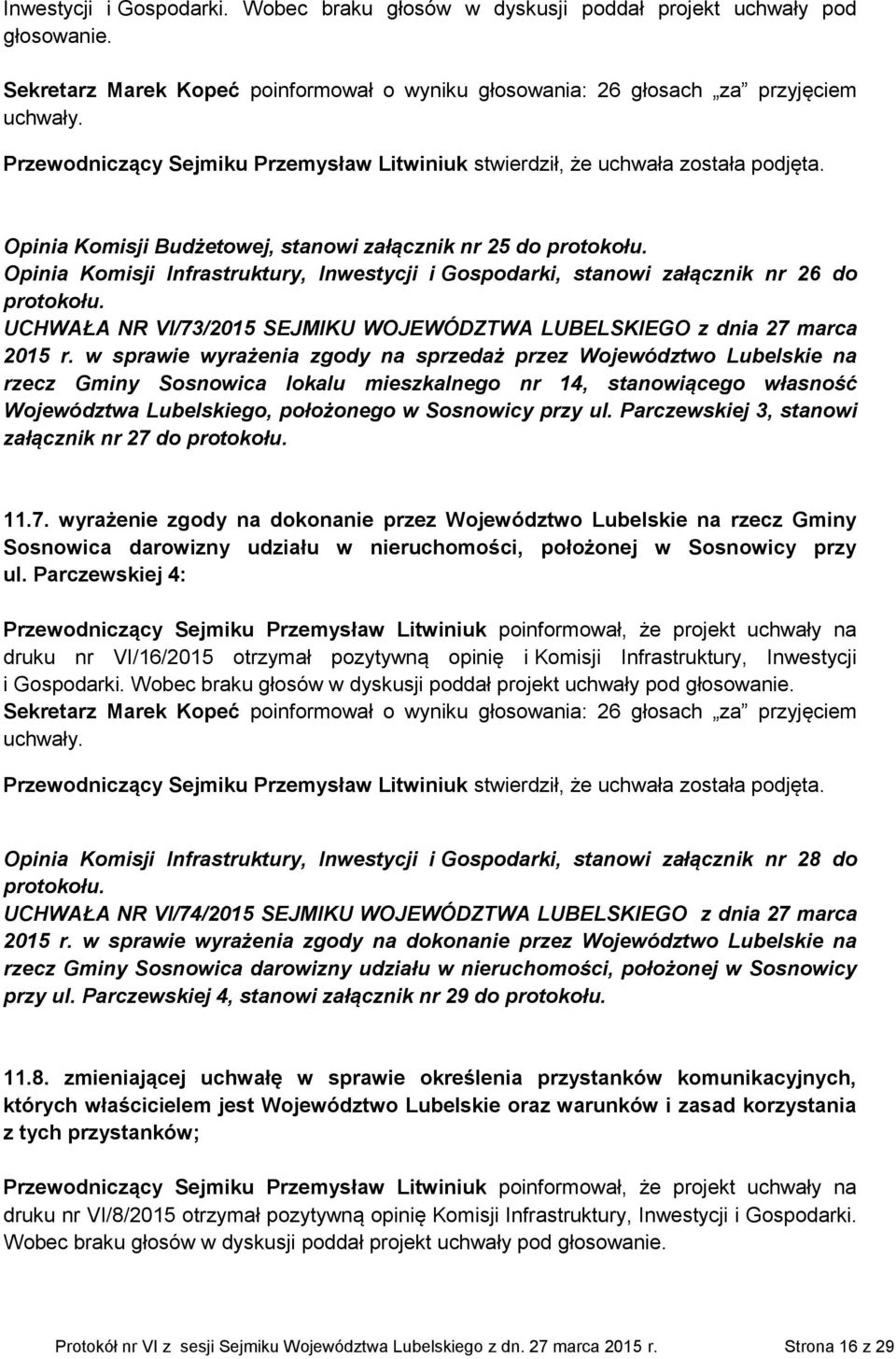 Opinia Komisji Budżetowej, stanowi załącznik nr 25 do Opinia Komisji Infrastruktury, Inwestycji i Gospodarki, stanowi załącznik nr 26 do UCHWAŁA NR VI/73/2015 SEJMIKU WOJEWÓDZTWA LUBELSKIEGO z dnia