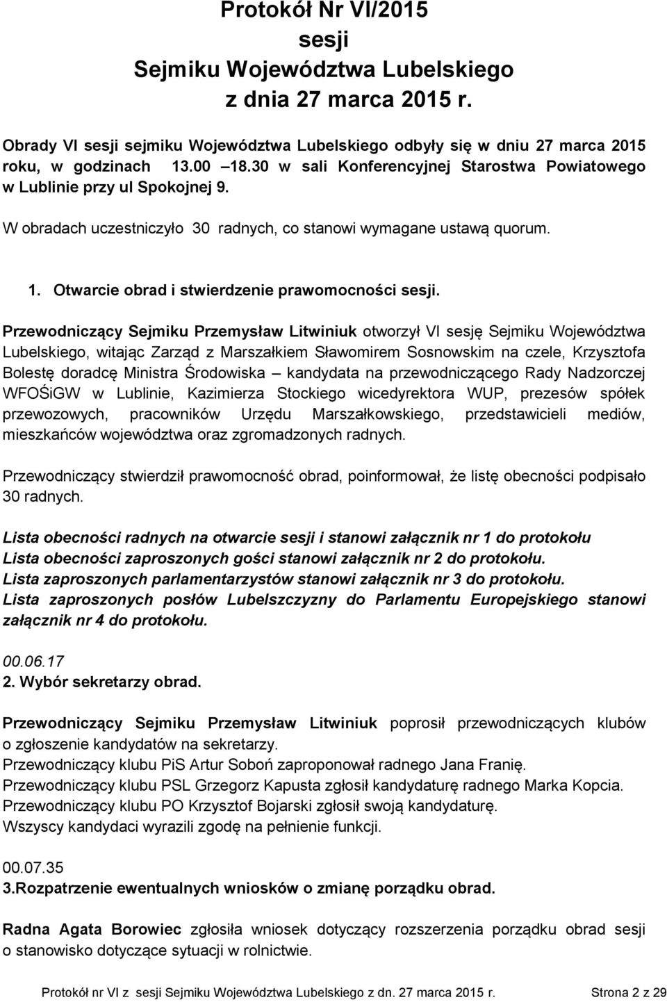 Otwarcie obrad i stwierdzenie prawomocności sesji.